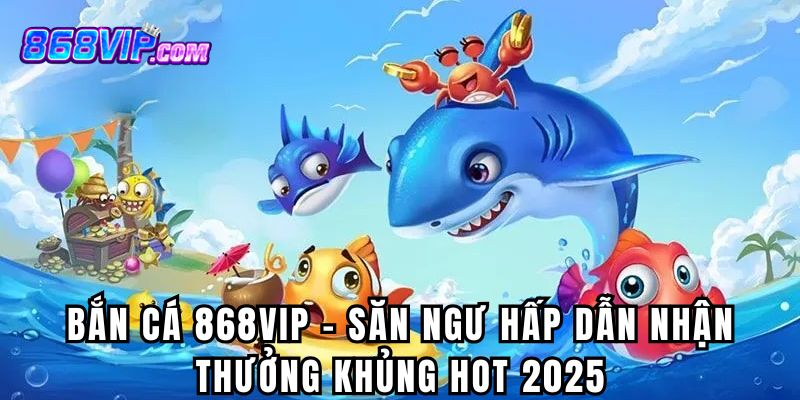 Bắn Cá 868Vip