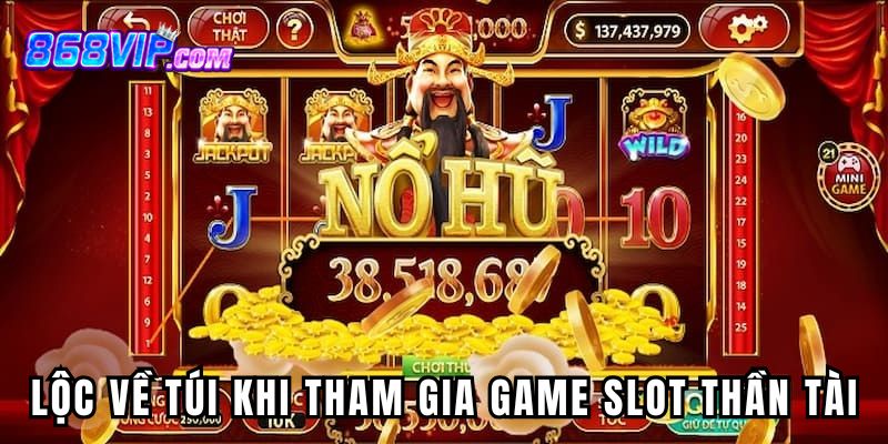 Lộc tràn về túi khi tham gia Game slot Thần Tài