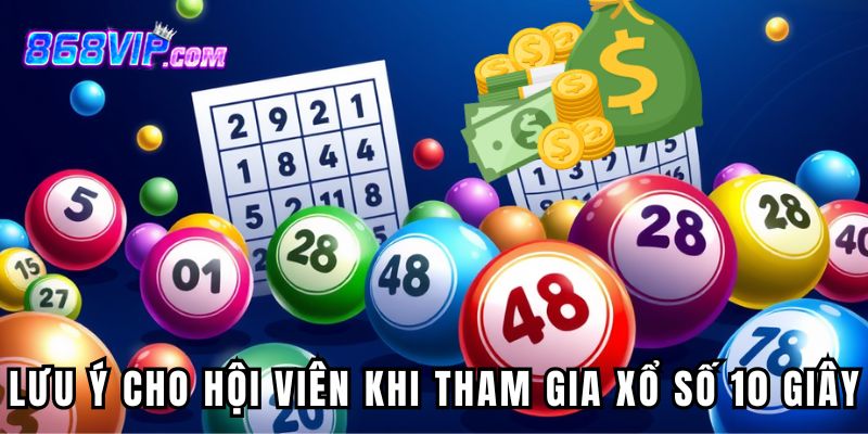 Lưu ý cho hội viên khi tham gia xổ số 10 giây