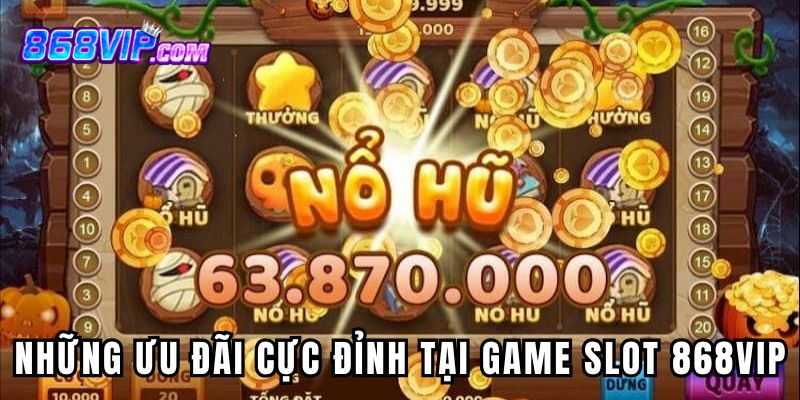 Những ưu đãi cực đỉnh tại game slot 868VIP