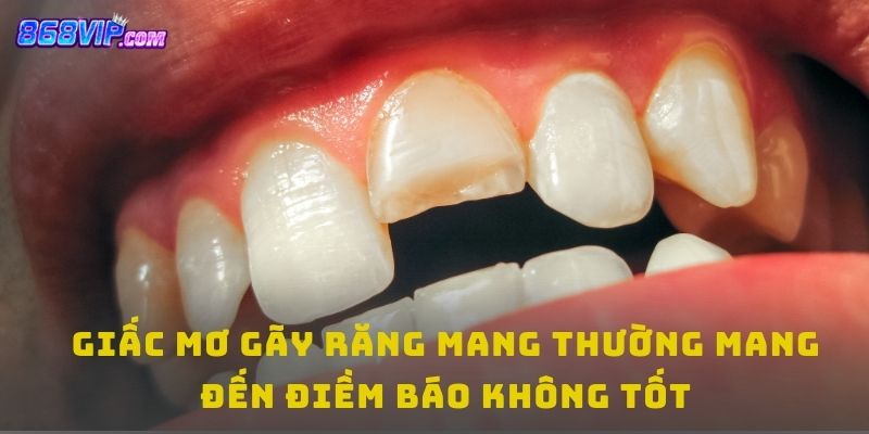Giải mã chi tiết thông điệp giấc mơ gãy răng đánh con gì?
