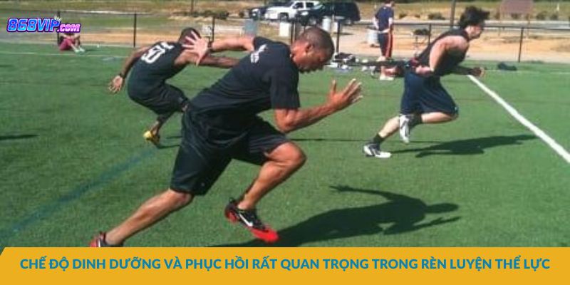 Chế độ dinh dưỡng và phục hồi rất quan trọng trong rèn luyện thể lực