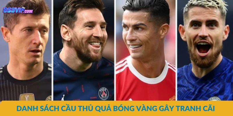 Danh sách cầu thủ quả bóng vàng gây tranh cãi