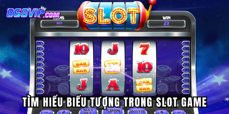 Tìm hiểu biểu tượng trong slot game