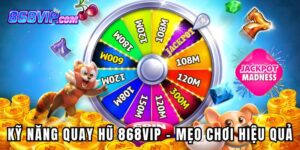 Kỹ Năng Quay Hũ 868Vip