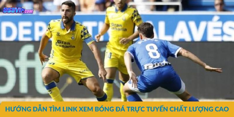 Hướng dẫn tìm link xem bóng đá trực tuyến chất lượng cao